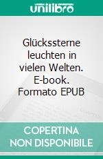 Glückssterne leuchten in vielen Welten. E-book. Formato EPUB ebook