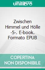 Zwischen Himmel und Hölle -5-. E-book. Formato EPUB ebook