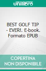 BEST GOLF TIP -  EVER!. E-book. Formato EPUB ebook