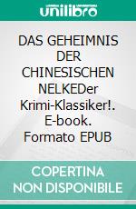 DAS GEHEIMNIS DER CHINESISCHEN NELKEDer Krimi-Klassiker!. E-book. Formato EPUB ebook