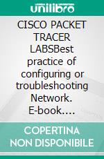 CISCO PACKET TRACER LABSBest practice of configuring or troubleshooting Network. E-book. Formato EPUB ebook
