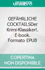 GEFÄHRLICHE COCKTAILSDer Krimi-Klassiker!. E-book. Formato EPUB ebook