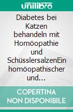 Diabetes bei Katzen behandeln mit Homöopathie und SchüsslersalzenEin homöopathischer und naturheilkundlicher Ratgeber. E-book. Formato EPUB ebook