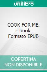 COOK FOR ME. E-book. Formato EPUB ebook
