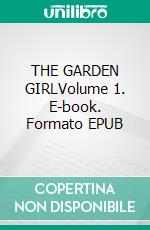 THE GARDEN GIRLVolume 1. E-book. Formato EPUB ebook