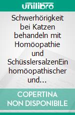 Schwerhörigkeit bei Katzen behandeln mit Homöopathie und SchüsslersalzenEin homöopathischer und naturheilkundlicher Ratgeber. E-book. Formato EPUB ebook