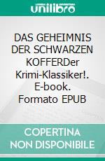 DAS GEHEIMNIS DER SCHWARZEN KOFFERDer Krimi-Klassiker!. E-book. Formato EPUB ebook