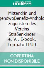 Mittendrin und nirgendwoBenefiz-Anthologie zugunsten des Vereins Straßenkinder e. V.. E-book. Formato EPUB ebook