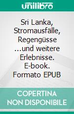 Sri Lanka, Stromausfälle, Regengüsse ...und weitere Erlebnisse. E-book. Formato EPUB ebook