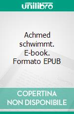 Achmed schwimmt. E-book. Formato EPUB ebook