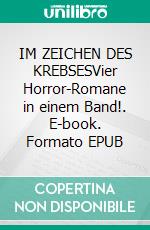 IM ZEICHEN DES KREBSESVier Horror-Romane in einem Band!. E-book. Formato EPUB ebook