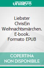 Liebster ChrisEin Weihnachtsmärchen. E-book. Formato EPUB ebook