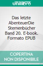 Das letzte AbenteuerDie Sternenbücher Band 20. E-book. Formato EPUB ebook