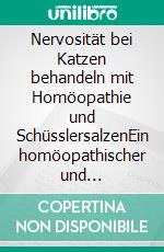 Nervosität bei Katzen behandeln mit Homöopathie und SchüsslersalzenEin homöopathischer und naturheilkundlicher Ratgeber. E-book. Formato EPUB ebook