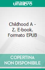 Childhood A - Z. E-book. Formato EPUB ebook