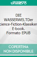 DIE WASSERWELTDer Science-Fiction-Klassiker!. E-book. Formato EPUB ebook