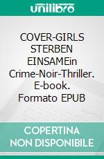 COVER-GIRLS STERBEN EINSAMEin Crime-Noir-Thriller. E-book. Formato EPUB ebook