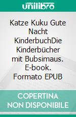 Katze Kuku Gute Nacht KinderbuchDie Kinderbücher mit Bubsimaus. E-book. Formato EPUB ebook