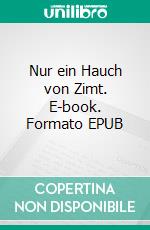Nur ein Hauch von Zimt. E-book. Formato EPUB ebook