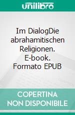 Im DialogDie abrahamitischen Religionen. E-book. Formato EPUB ebook