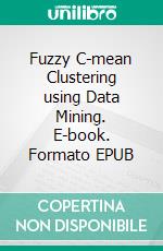 Fuzzy C-mean Clustering using Data Mining. E-book. Formato EPUB ebook