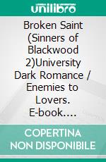 Broken Saint  (Sinners of Blackwood 2)University Dark Romance / Enemies to Lovers. E-book. Formato EPUB ebook