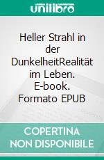 Heller Strahl in der DunkelheitRealität im Leben. E-book. Formato EPUB ebook