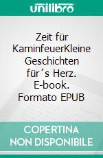 Zeit für KaminfeuerKleine Geschichten für´s Herz. E-book. Formato EPUB ebook