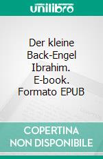 Der kleine Back-Engel Ibrahim. E-book. Formato EPUB ebook