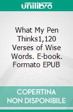 What My Pen Thinks1,120 Verses of Wise Words. E-book. Formato EPUB ebook