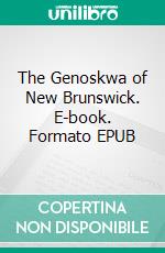 The Genoskwa of New Brunswick. E-book. Formato EPUB ebook