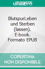 BlutspurLeben und Sterben (lassen). E-book. Formato EPUB ebook