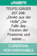 TEUFELSJÄGER 207-208: „Direkt aus der Hölle“„Die Falle des Fürsten der Finsternis und seiner Schergen!“. E-book. Formato EPUB ebook