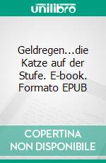 Geldregen...die Katze auf der Stufe. E-book. Formato EPUB ebook