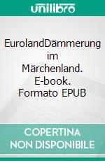 EurolandDämmerung im Märchenland. E-book. Formato EPUB ebook