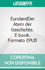 EurolandDer Atem der Geschichte. E-book. Formato EPUB ebook