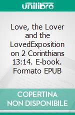 Love, the Lover and the LovedExposition on 2 Corinthians 13:14. E-book. Formato EPUB ebook