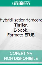 HybridilisationHardcore Thriller. E-book. Formato EPUB ebook