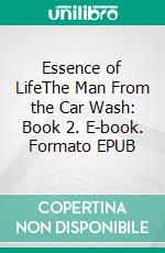 Essence of LifeThe Man From the Car Wash: Book 2. E-book. Formato EPUB ebook