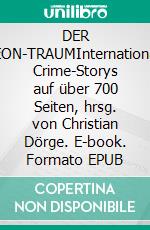 DER NEON-TRAUMInternationale Crime-Storys auf über 700 Seiten, hrsg. von Christian Dörge. E-book. Formato EPUB ebook