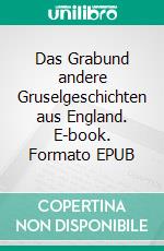 Das Grabund andere Gruselgeschichten aus England. E-book. Formato EPUB ebook