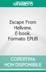 Escape From Hellview. E-book. Formato EPUB ebook