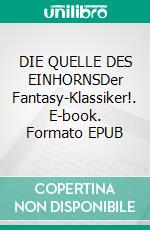 DIE QUELLE DES EINHORNSDer Fantasy-Klassiker!. E-book. Formato EPUB ebook