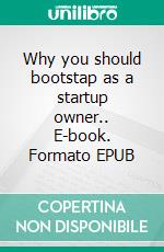 Why you should bootstap as a startup owner.. E-book. Formato EPUB ebook