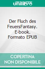 Der Fluch des FeuersFantasy. E-book. Formato EPUB ebook