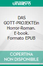 DAS GOTT-PROJEKTEin Horror-Roman. E-book. Formato EPUB ebook