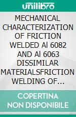 MECHANICAL CHARACTERIZATION OF FRICTION WELDED Al 6082 AND Al 6063 DISSIMILAR MATERIALSFRICTION WELDING OF ALUMINIUM ALLOY. E-book. Formato EPUB ebook