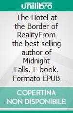 The Hotel at the Border of RealityFrom the best selling author of Midnight Falls. E-book. Formato EPUB ebook