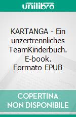 KARTANGA - Ein unzertrennliches TeamKinderbuch. E-book. Formato EPUB ebook