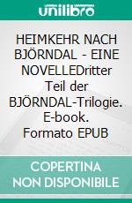 HEIMKEHR NACH BJÖRNDAL - EINE NOVELLEDritter Teil der BJÖRNDAL-Trilogie. E-book. Formato EPUB ebook